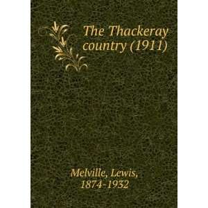 The Thackeray country (1911): Lewis, 1874 1932 Melville: 9781275181236 