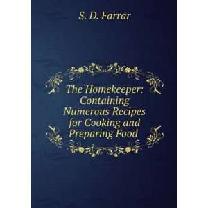   Numerous Recipes for Cooking and Preparing Food . S. D. Farrar Books