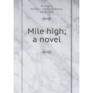  Mile high : a novel: Henry C. Rowland: Books
