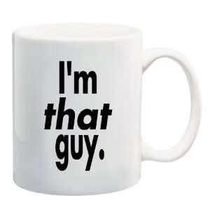  IM THAT GUY Mug Coffee Cup 11 oz: Everything Else