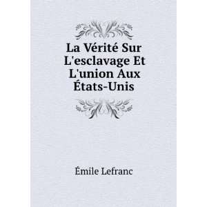   Sur Lesclavage Et Lunion Aux Ã?tats Unis: Ã?mile Lefranc: Books
