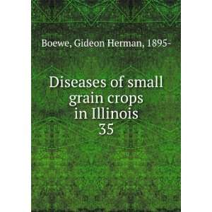  Diseases of small grain crops in Illinois. 35 Gideon 