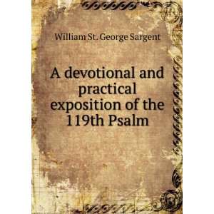   exposition of the 119th Psalm: William St. George Sargent: Books