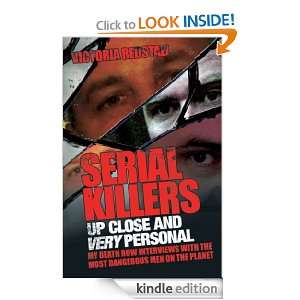 Serial Killers Up Close and Very Personal Victoria Redstall  