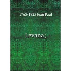  Levana;: 1763 1825 Jean Paul: Books