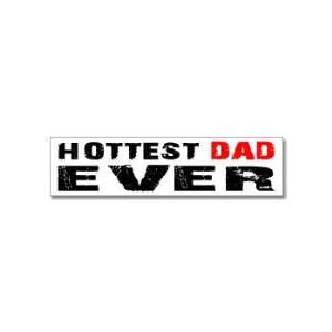  Hottest Dad Ever   Window Bumper Stickers: Automotive