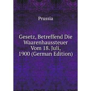   Waarenhaussteuer Vom 18. Juli, 1900 (German Edition) Prussia Books