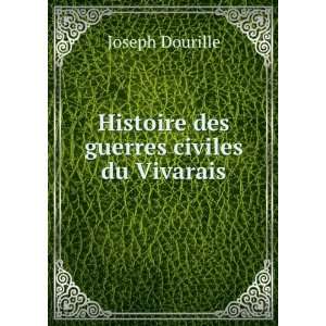  Histoire des guerres civiles du Vivarais Joseph Dourille 