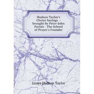 Hudson Taylors Choice Sayings   brought by Peter John Parisis   The 