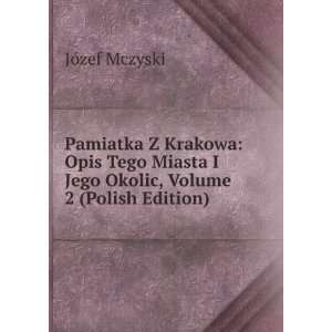  Pamiatka Z Krakowa Opis Tego Miasta I Jego Okolic, Volume 