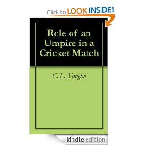 Role of an Umpire in a Cricket Match C. L. Vaughn  Kindle 