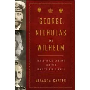  George, Nicholas and Wilhelm  Three Royal Cousins and the 