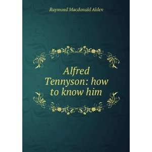  Alfred Tennyson how to know him Raymond Macdonald Alden Books