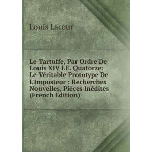 : Le Tartuffe, Par Ordre De Louis XIV I.E. Quatorze: Le VÃ©ritable 