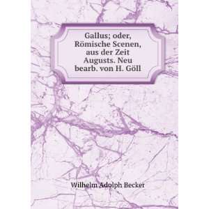   Zeit Augusts. Neu bearb. von H. GÃ¶ll Wilhelm Adolph Becker Books