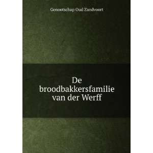   De broodbakkersfamilie van der Werff Genootschap Oud Zandvoort Books