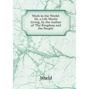  Work in the World: Or, a Life Worth Living, by the Author 