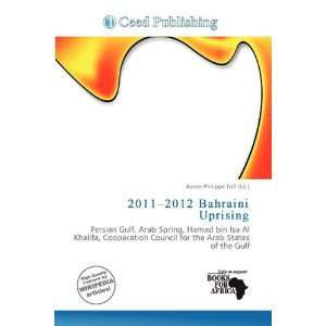    2012 Bahraini Uprising (9786200502346) Aaron Philippe Toll Books