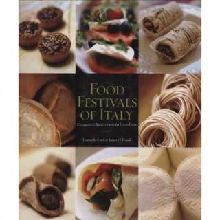  Food Festivals of Italy: Celebrated Recipes from 50 Food 