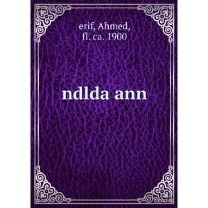  ndlda ann Ahmed, fl. ca. 1900 erif Books