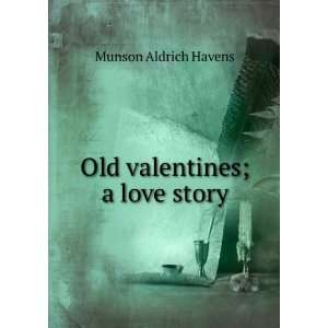  Old valentines; a love story Munson Aldrich Havens Books