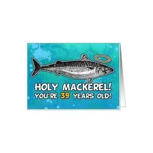  39 years old   Birthday   Holy Mackerel Card: Toys & Games