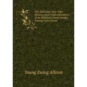   Habitual Novel reader Among Some Great .: Young Ewing Allison: Books