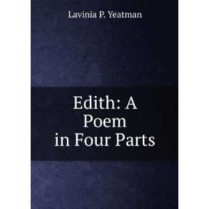  Edith: A Poem in Four Parts: Lavinia P. Yeatman: Books