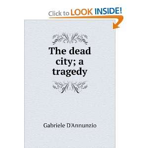  The dead city; a tragedy Gabriele DAnnunzio Books