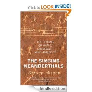   Singing Neanderthals The Origins of Music, Language, Mind and Body