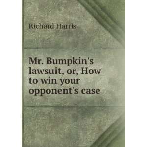 Mr. Bumpkins lawsuit, or, How to win your opponents case 
