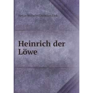  Heinrich der LÃ¶we Anton Wilhelm Christian Fink Books