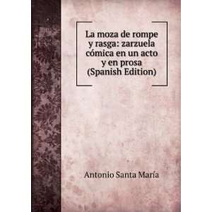   en un acto y en prosa (Spanish Edition): Antonio Santa MarÃ­a: Books