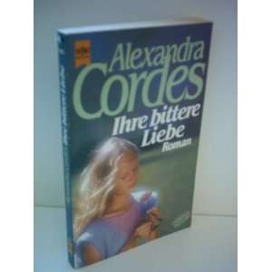  Ihre bittere Liebe (9783453019454): Alexandra Cordes 