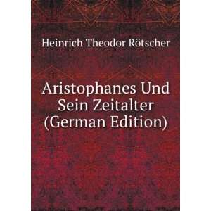  Aristophanes Und Sein Zeitalter (German Edition) Heinrich 