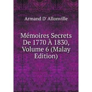  De 1770 Ã? 1830, Volume 6 (Malay Edition): Armand D Allonville