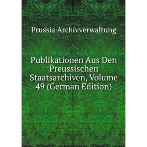  Publikationen Aus Den Preussischen Staatsarchiven, Volume 49 