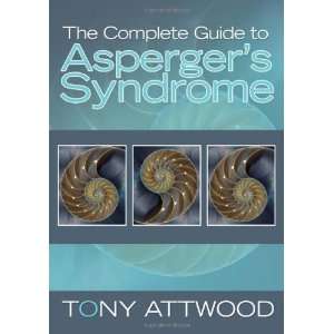   Complete Guide to Aspergers Syndrome [Paperback]: Tony Attwood: Books