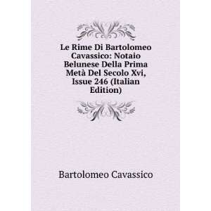   Secolo Xvi, Issue 246 (Italian Edition): Bartolomeo Cavassico: Books