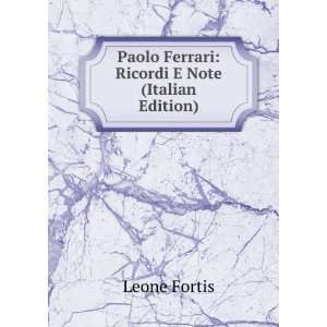   Paolo Ferrari: Ricordi E Note (Italian Edition): Leone Fortis: Books