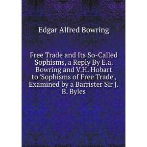   Examined by a Barrister Sir J.B. Byles.: Edgar Alfred Bowring: Books