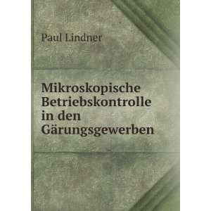   Betriebskontrolle in den GÃ¤rungsgewerben. Paul Lindner Books