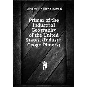   United States. (Industr. Geogr. Pimers). George Phillips Bevan Books