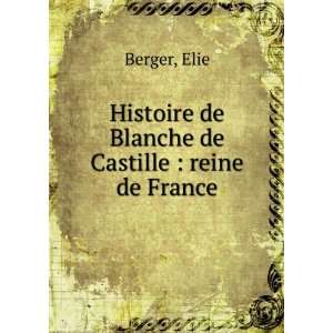  Histoire de Blanche de Castille  reine de France Elie Berger Books