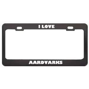  I Love Aardvarks Animals Metal License Plate Frame Tag 