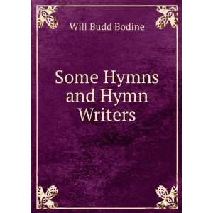  Some Hymns and Hymn Writers Will Budd Bodine Books
