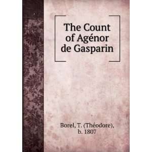  Count of AgÃ©nor de Gasparin: T. (ThÃ©odore), b. 1807 Borel: Books