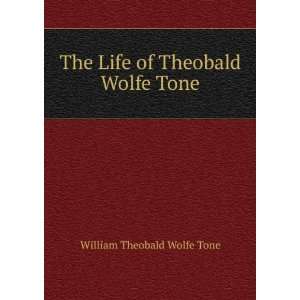   of Theobald Wolfe Tone William Theobald Wolfe Tone  Books
