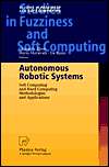 Autonomous Robotic Systems Soft Computing and Hard Computing 