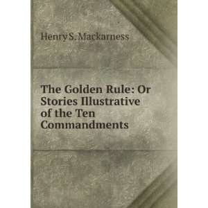 The Golden Rule Or Stories Illustrative of the Ten Commandments